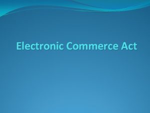 Electronic Commerce Act Part One eGovernment EGovernment eGovernment
