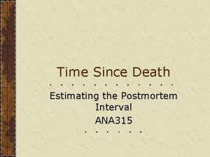 Time Since Death Estimating the Postmortem Interval ANA