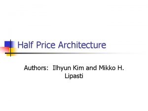 Half Price Architecture Authors Ilhyun Kim and Mikko
