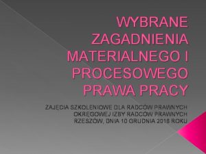 WYBRANE ZAGADNIENIA MATERIALNEGO I PROCESOWEGO PRAWA PRACY ZAJCIA