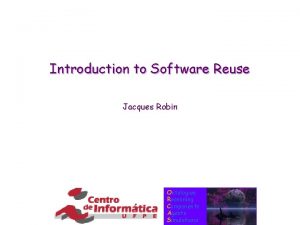 Introduction to Software Reuse Jacques Robin Ontologies Reasoning