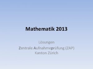 Mathematik 2013 Lsungen Zentrale Aufnahmeprfung ZAP Kanton Zrich
