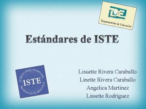 Estndares de ISTE Lisuette Rivera Caraballo Linette Rivera