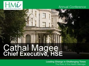 Cathal Magee Chief Executive HSE The Challenge of