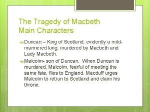 The Tragedy of Macbeth Main Characters Duncan King