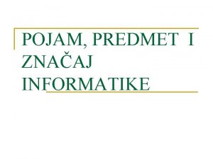 POJAM PREDMET I ZNAAJ INFORMATIKE n U svakodnevnom