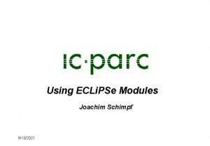 Using ECLi PSe Modules Joachim Schimpf 9132021 Why