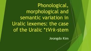 Phonological morphological and semantic variation in Uralic lexemes