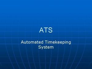 ATS Automated Timekeeping System What is ATS n