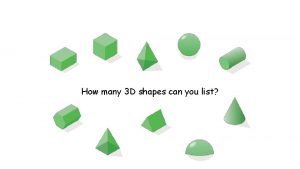 How many 3 D shapes can you list