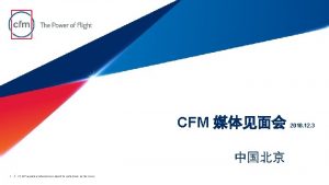 CFM 1 CFM Proprietary Information subject to restrictions