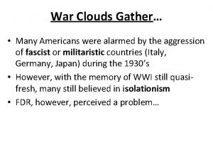 War Clouds Gather Many Americans were alarmed by