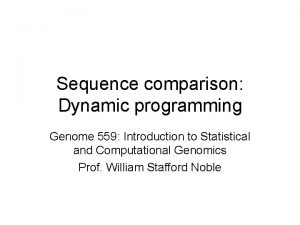 Sequence comparison Dynamic programming Genome 559 Introduction to