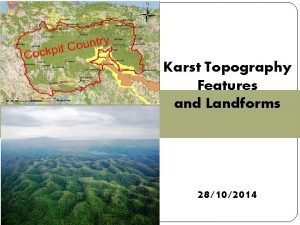Karst Topography Features and Landforms 28102014 KARST TOPOGRAPHY