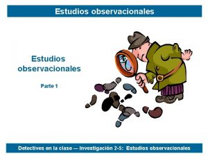 Estudios observacionales Parte 1 Detectives en la clase