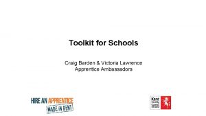 Toolkit for Schools Craig Barden Victoria Lawrence Apprentice