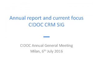 Annual report and current focus CIDOC CRM SIG