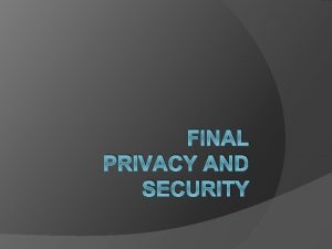 FINAL PRIVACY AND SECURITY Deliverables Presentations Deliverables check