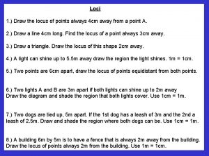Loci 1 Draw the locus of points always