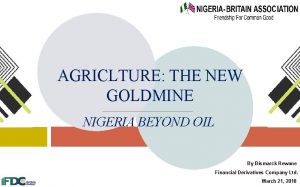 AGRICLTURE THE NEW GOLDMINE NIGERIA BEYOND OIL By