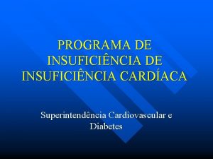 PROGRAMA DE INSUFICINCIA CARDACA Superintendncia Cardiovascular e Diabetes