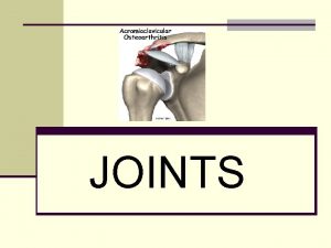 JOINTS Types of Joints Joints n Functional junctions