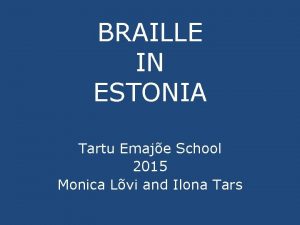 BRAILLE IN ESTONIA Tartu Emaje School 2015 Monica