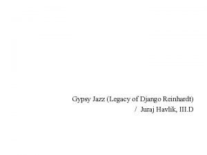 Gypsy Jazz Legacy of Django Reinhardt Juraj Havlk