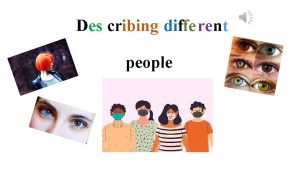 Des cribing different people Watch this video https