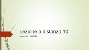 Lezione a distanza 10 Lezione del 16042020 Alla