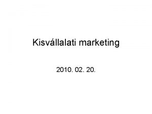 Kisvllalati marketing 2010 02 20 zleti formk kisvllalatok