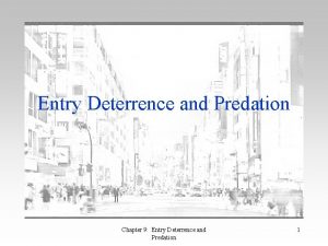 Entry Deterrence and Predation Chapter 9 Entry Deterrence