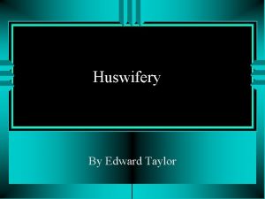 Huswifery By Edward Taylor Background Edward Taylors work