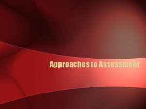 Approaches to Assessment Assessment Approaches Analysis of Phonetic