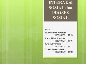 INTERAKSI SOSIAL dan PROSES SOSIAL Oleh M Azwandi