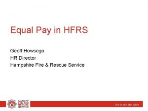 Equal Pay in HFRS Geoff Howsego HR Director