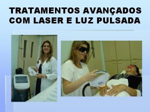 TRATAMENTOS AVANADOS COM LASER E LUZ PULSADA Dra