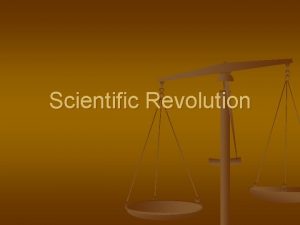 Scientific Revolution n n n Scientific Revolution Period