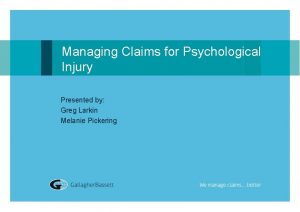 Managing Claims for Psychological Injury Presented by Greg
