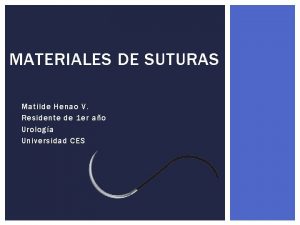 MATERIALES DE SUTURAS Matilde Henao V Residente de