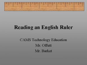 Reading an English Ruler CAMS Technology Education Mr