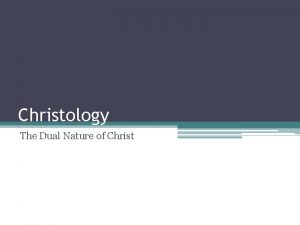 Christology The Dual Nature of Christ Introductory Matters