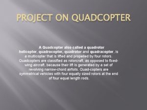 PROJECT ON QUADCOPTER A Quadcopter also called a