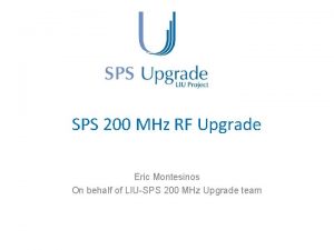 SPS 200 MHz RF Upgrade Eric Montesinos On