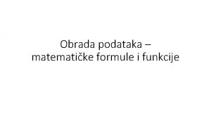 Obrada podataka matematike formule i funkcije Formule upotrebljavaju