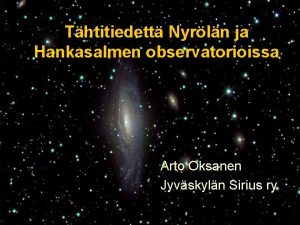 Thtitiedett Nyrln ja Hankasalmen observatorioissa Arto Oksanen Jyvskyln