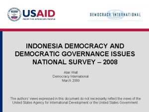 INDONESIA DEMOCRACY AND DEMOCRATIC GOVERNANCE ISSUES NATIONAL SURVEY