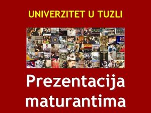 UNIVERZITET U TUZLI Prezentacija maturantima univerzitet u tuzli