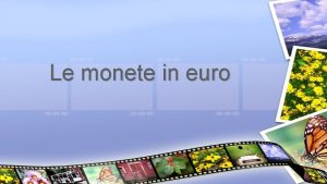 Le monete in euro Le monete in euro