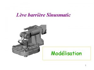 Lve barrire Sinusmatic Modlisation 1 Comprhension du mcanisme